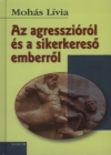 Mohs Lvia: Az agresszirl s a sikerkeres emberrl