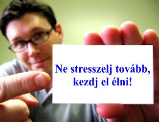 Ne stresszelj tovbb, kezdj el lni!